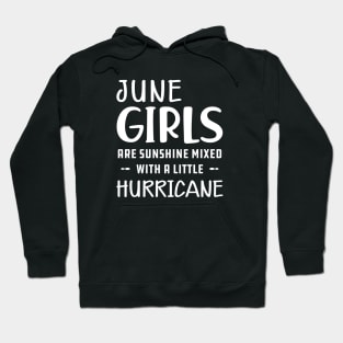 June Girl - June girls are sunshine mixed with a little hurricane Hoodie